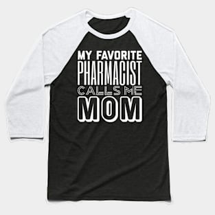 My Favorite Pharmacist Calls Me Mom Baseball T-Shirt